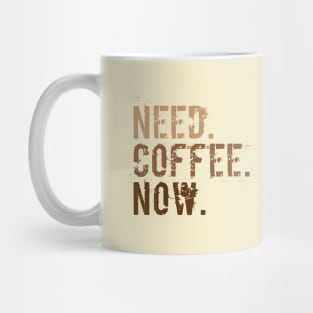 Need. Coffee. Now. Mug